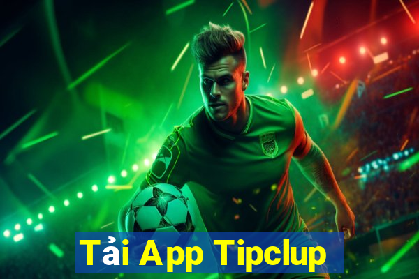 Tải App Tipclup