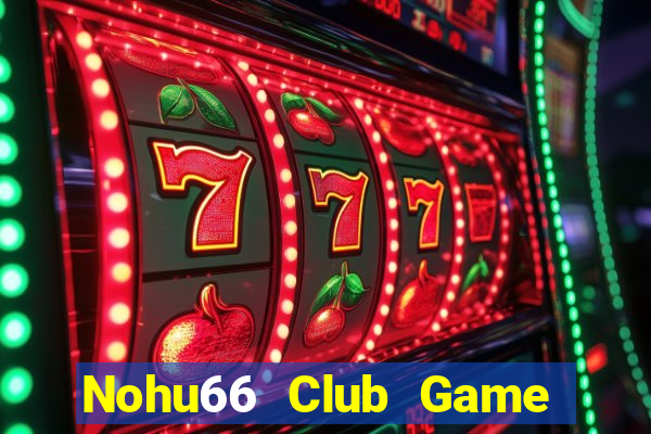 Nohu66 Club Game Bài Online Miễn Phí