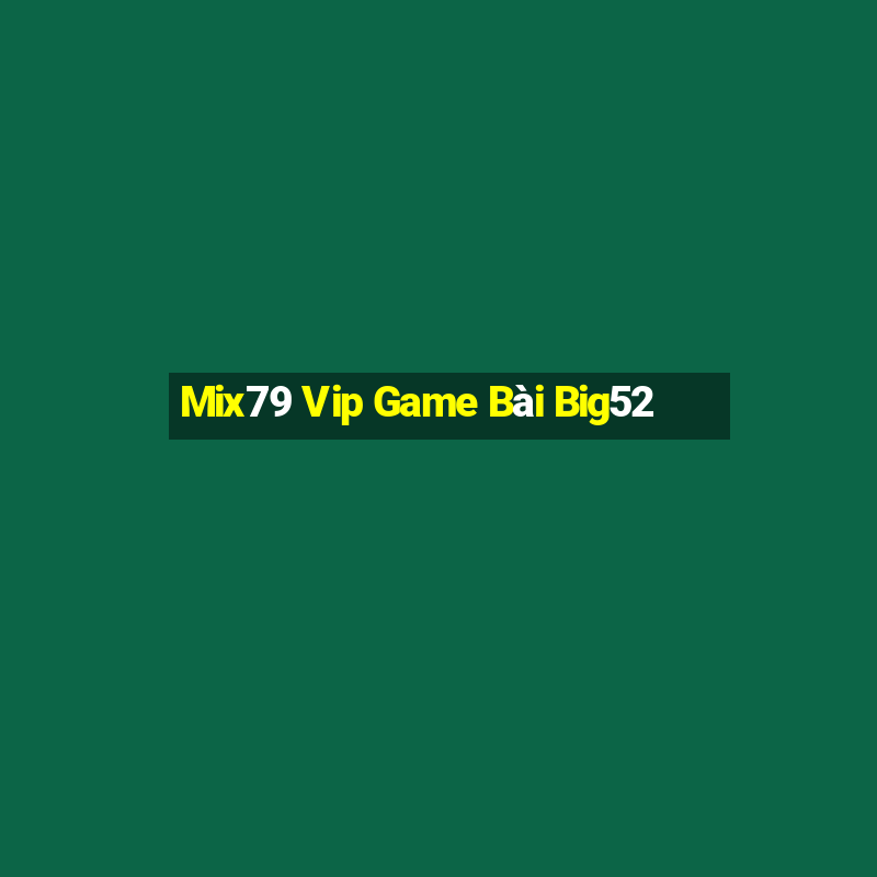 Mix79 Vip Game Bài Big52