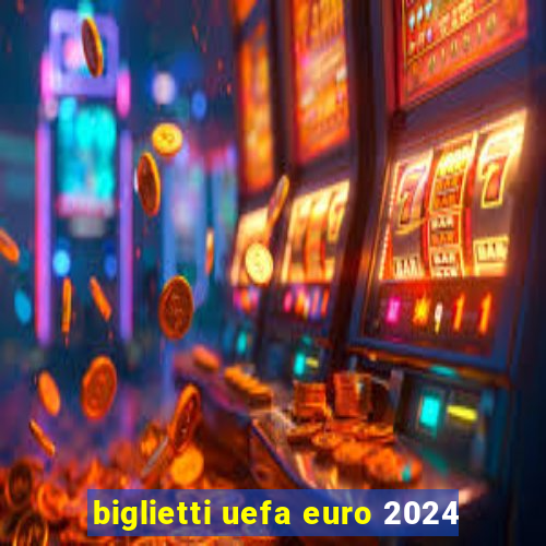 biglietti uefa euro 2024