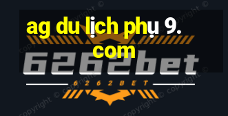 ag du lịch phụ 9. com