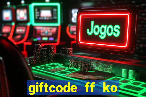 giftcode ff ko giới hạn