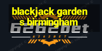 blackjack gardens birmingham