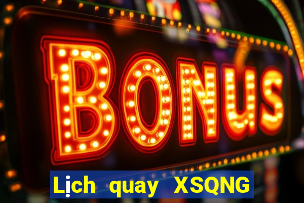 Lịch quay XSQNG Thứ 6