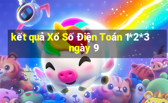 kết quả Xổ Số Điện Toán 1*2*3 ngày 9