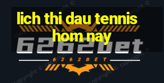 lich thi dau tennis hom nay