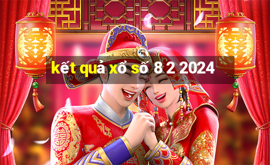 kết quả xổ số 8 2 2024