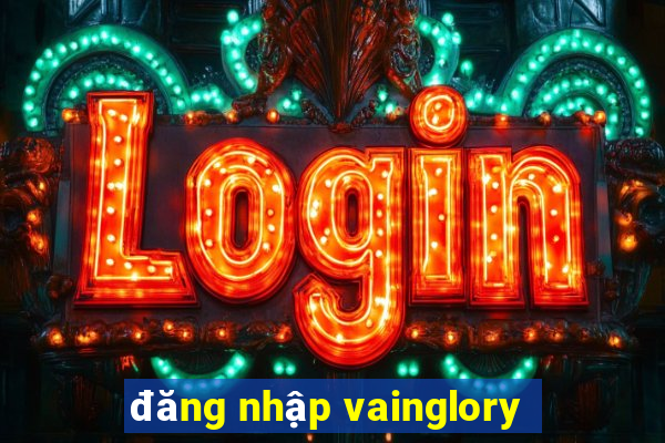 đăng nhập vainglory