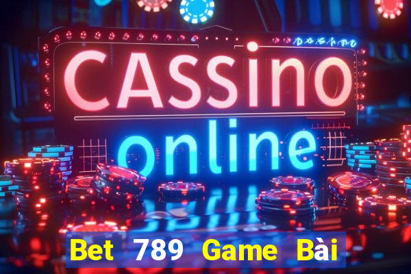 Bet 789 Game Bài Tặng Tiền