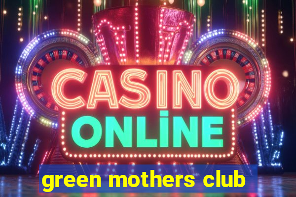 green mothers club