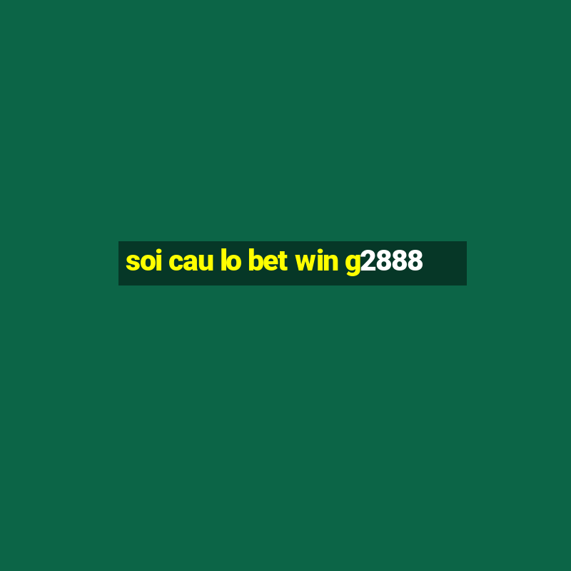 soi cau lo bet win g2888