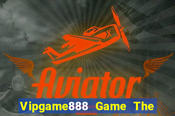 Vipgame888 Game The Bài Hay Nhất 2021