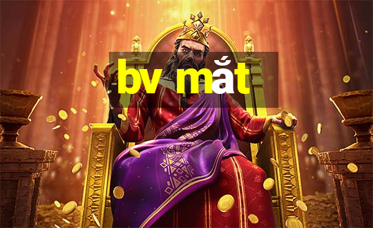 bv mắt