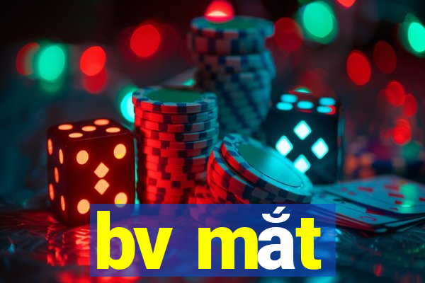 bv mắt