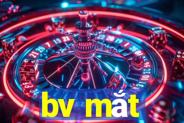 bv mắt