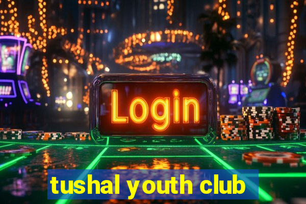 tushal youth club