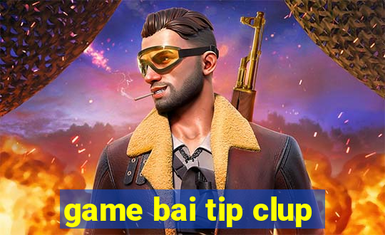 game bai tip clup