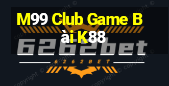 M99 Club Game Bài K88