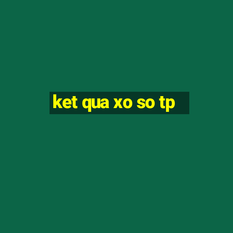 ket qua xo so tp