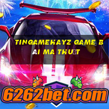 Tingamehayz Game Bài Ma Thuật