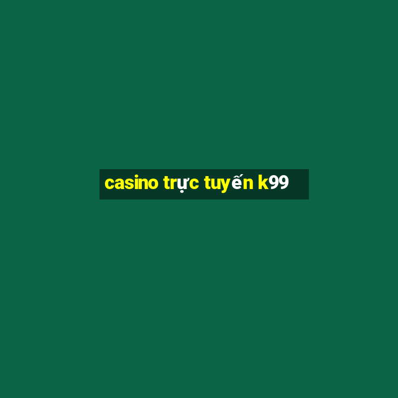 casino trực tuyến k99