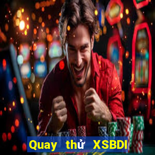 Quay thử XSBDI ngày 25