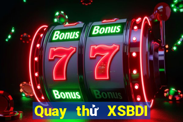 Quay thử XSBDI ngày 25