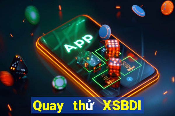 Quay thử XSBDI ngày 25