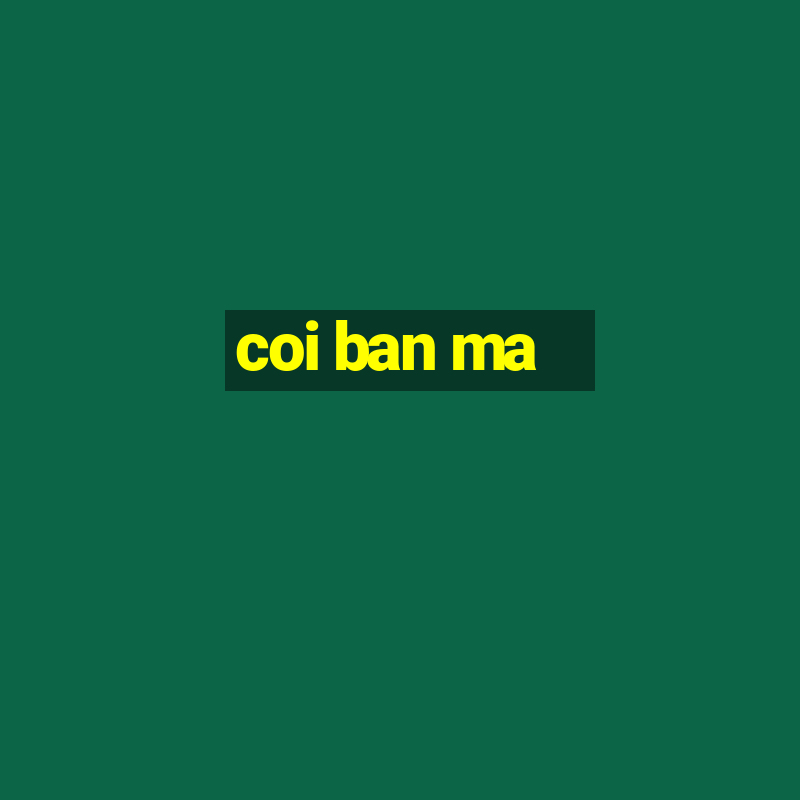 coi ban ma