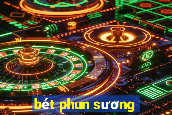 bét phun sương