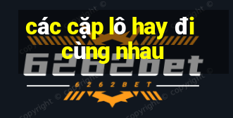 các cặp lô hay đi cùng nhau