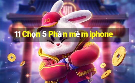 11 Chọn 5 Phần mềm iphone