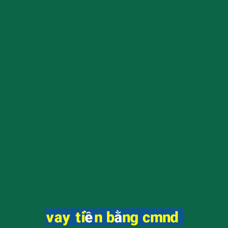 vay tiền bằng cmnd