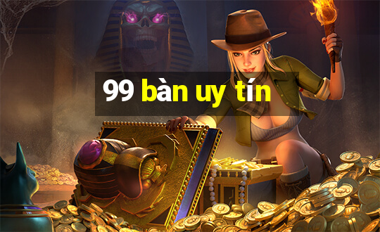 99 bàn uy tín