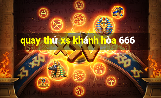 quay thử xs khánh hòa 666