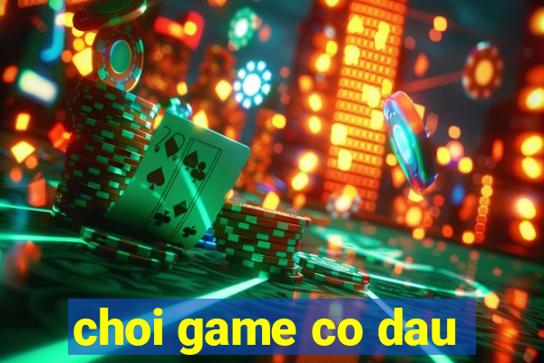 choi game co dau