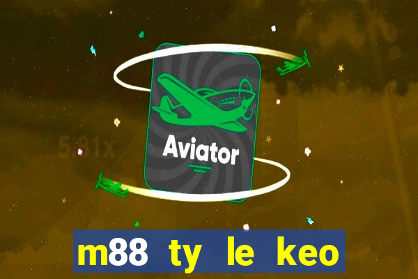 m88 ty le keo bong da hom nay