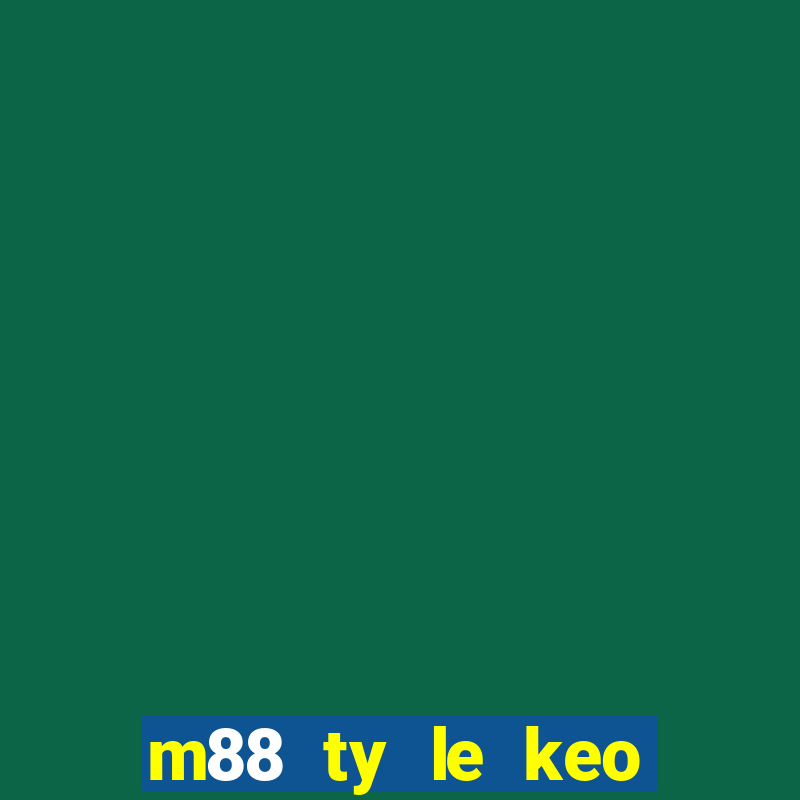 m88 ty le keo bong da hom nay