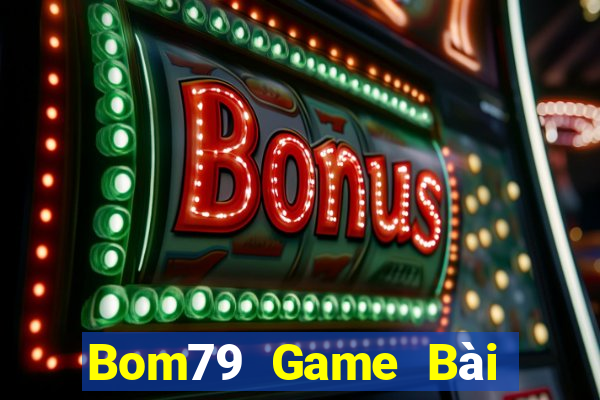 Bom79 Game Bài Online Hay