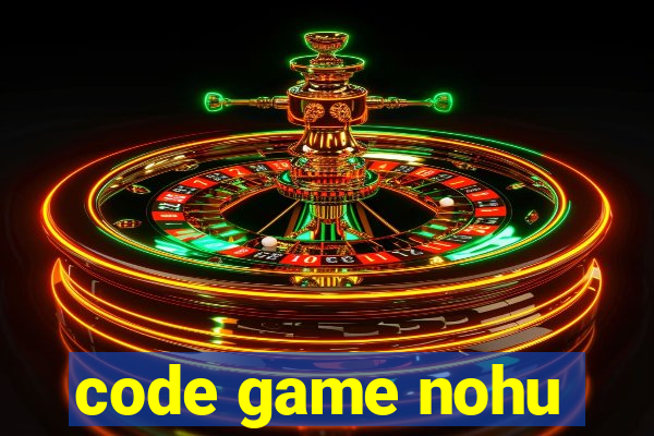 code game nohu