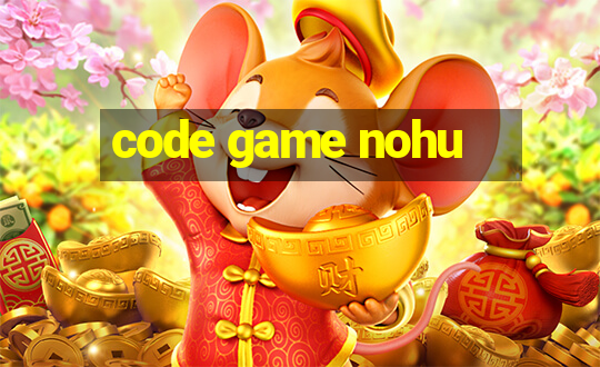 code game nohu