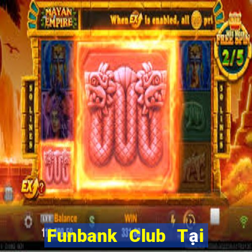 Funbank Club Tại Game Bài Đổi Thưởng