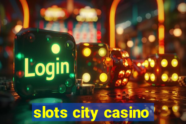 slots city casino