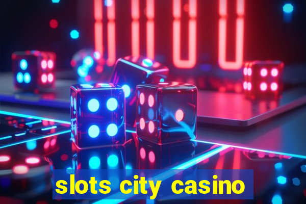 slots city casino