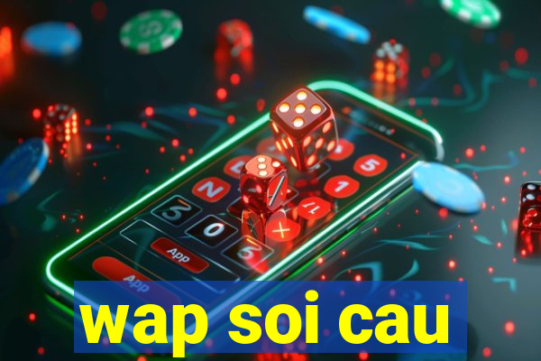 wap soi cau