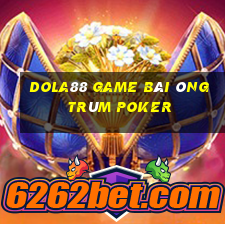 Dola88 Game Bài Ông Trùm Poker