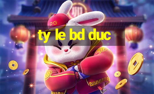 ty le bd duc