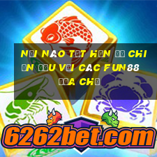 Nơi nào tốt hơn để chiến đấu với các Fun88 địa chủ