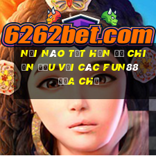 Nơi nào tốt hơn để chiến đấu với các Fun88 địa chủ