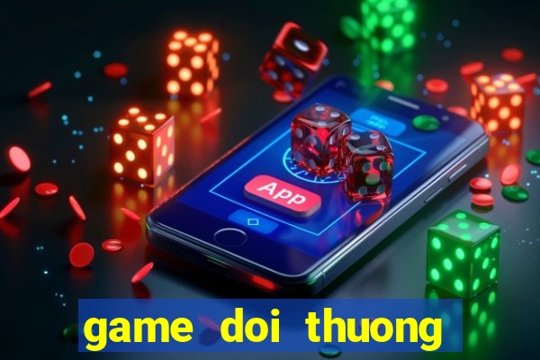 game doi thuong ban ca